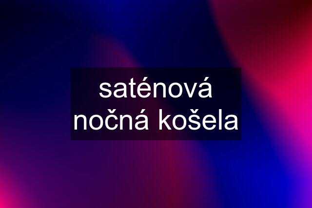 saténová nočná košela