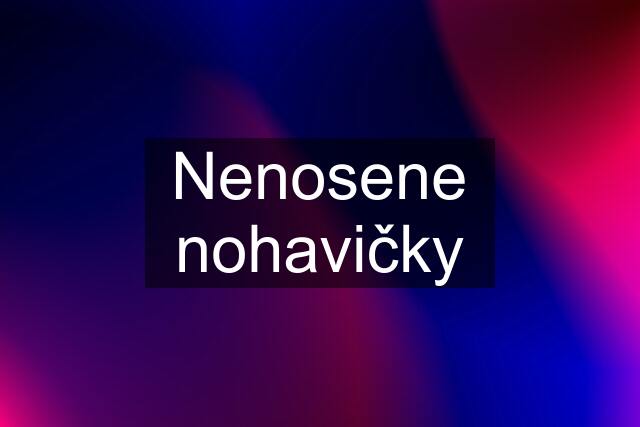 Nenosene nohavičky