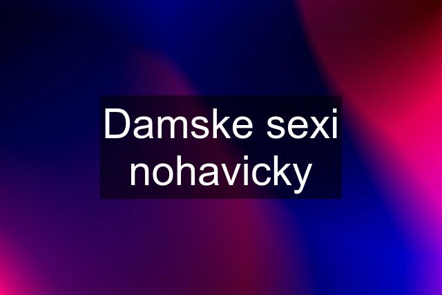 Damske sexi nohavicky