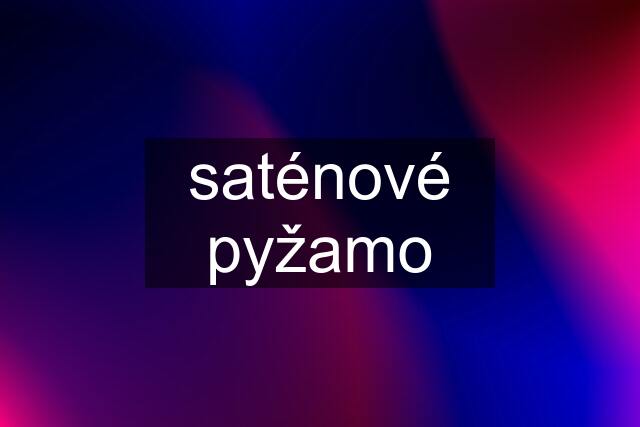 saténové pyžamo