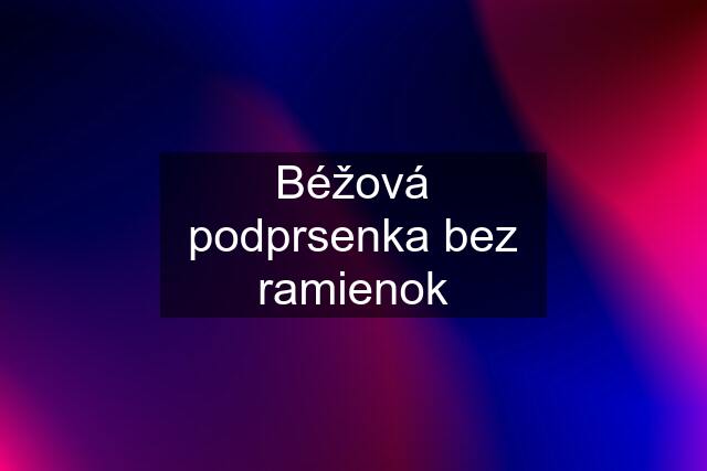 Béžová podprsenka bez ramienok