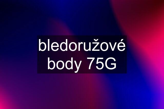 bledoružové body 75G