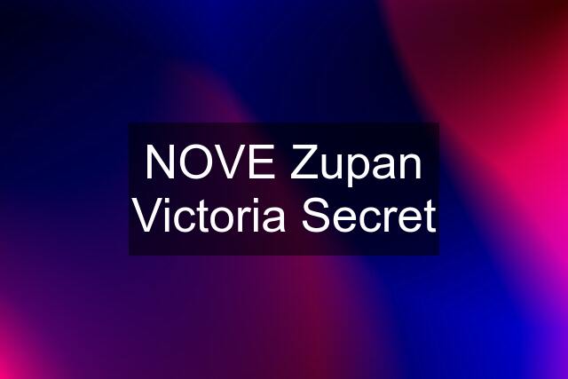 NOVE Zupan Victoria Secret