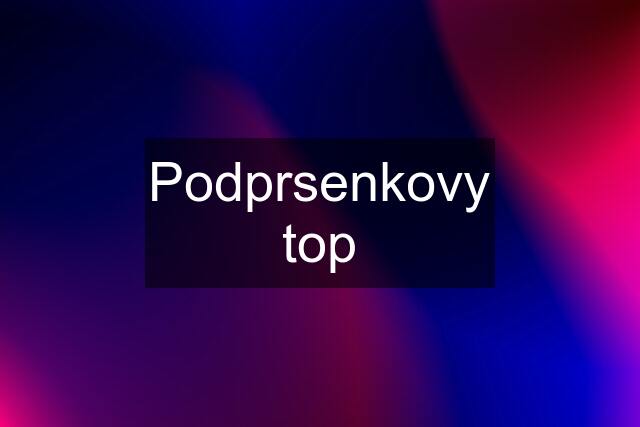 Podprsenkovy top