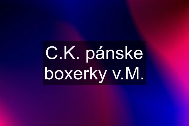 C.K. pánske boxerky v.M.