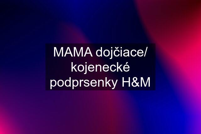 MAMA dojčiace/ kojenecké podprsenky H&M