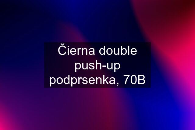 Čierna double push-up podprsenka, 70B