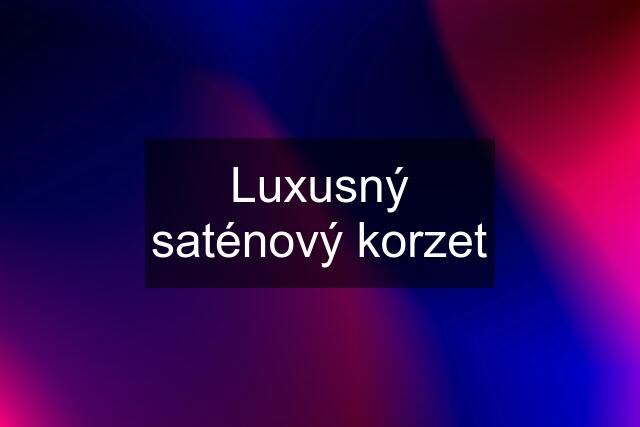 Luxusný saténový korzet