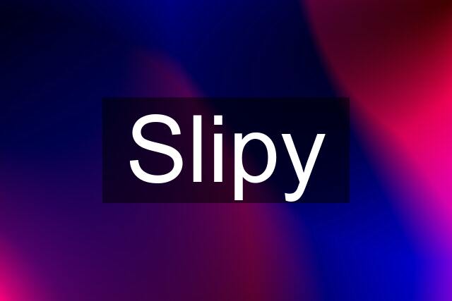 Slipy