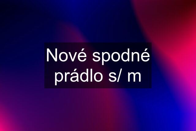 Nové spodné prádlo s/ m