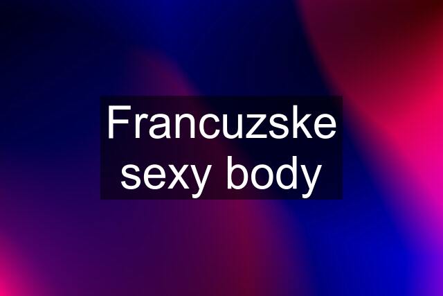 Francuzske sexy body