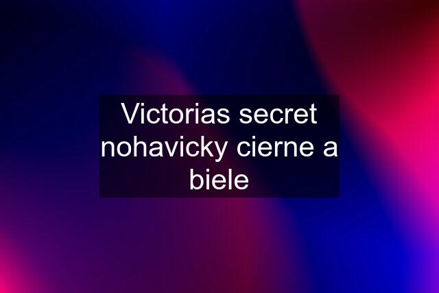 Victorias secret nohavicky cierne a biele