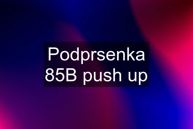 Podprsenka 85B push up