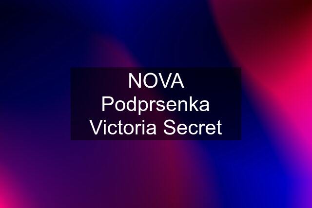 NOVA Podprsenka Victoria Secret