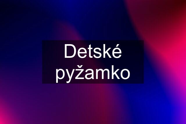 Detské pyžamko