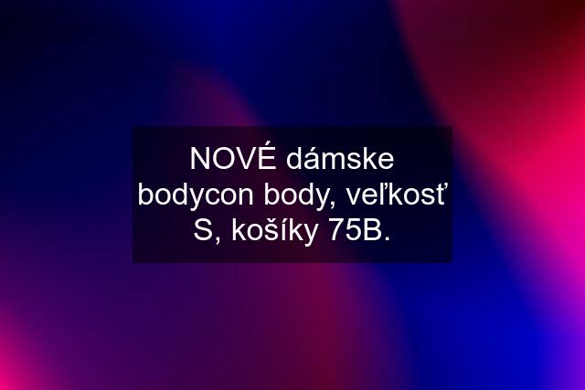 NOVÉ dámske bodycon body, veľkosť S, košíky 75B.