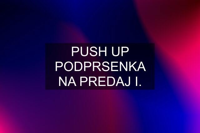 PUSH UP PODPRSENKA NA PREDAJ I.