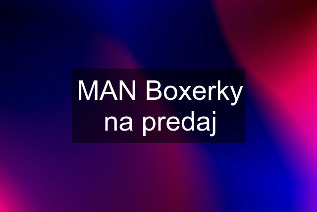 MAN Boxerky na predaj