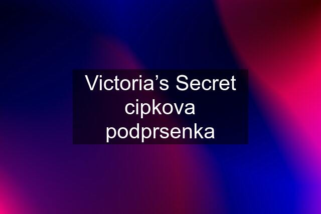 Victoria’s Secret cipkova podprsenka