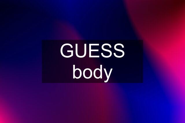 GUESS body