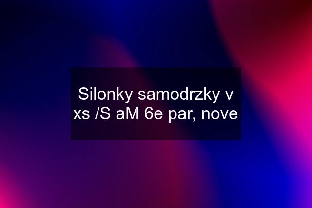 Silonky samodrzky v xs /S aM 6e par, nove