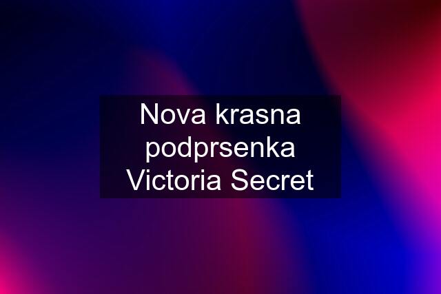 Nova krasna podprsenka Victoria Secret