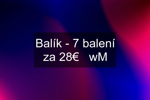 Balík - 7 balení za 28€   wM