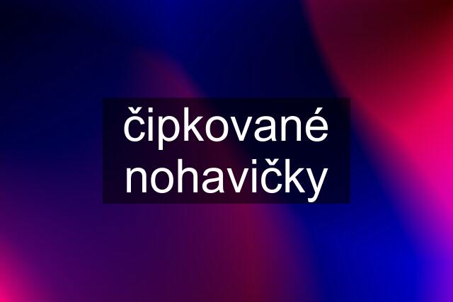 čipkované nohavičky