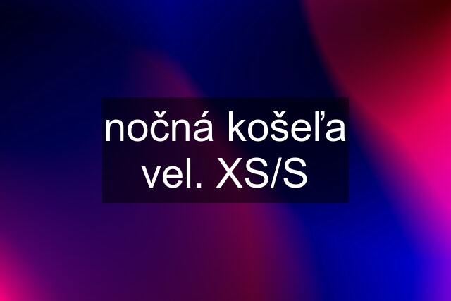 nočná košeľa vel. XS/S