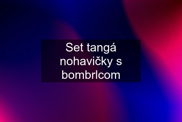 Set tangá nohavičky s bombrlcom