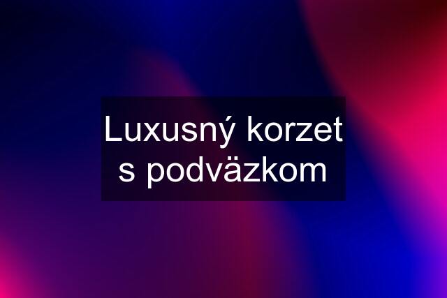 Luxusný korzet s podväzkom