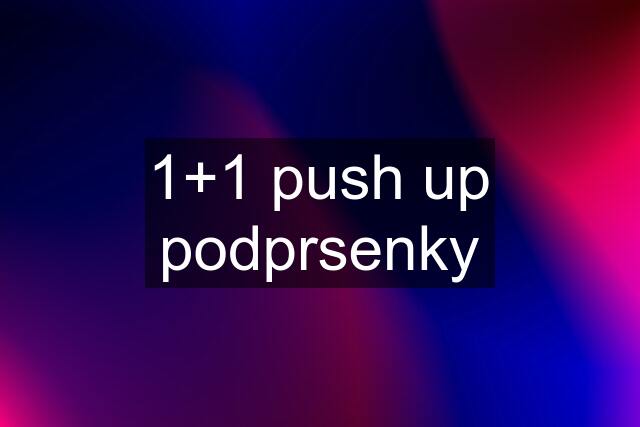 1+1 push up podprsenky