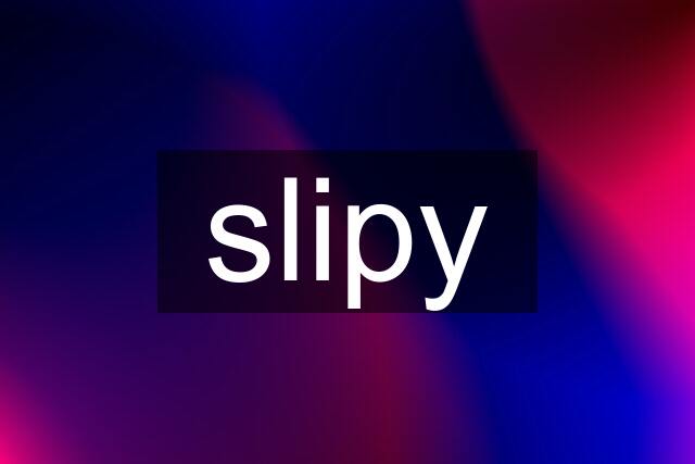 slipy