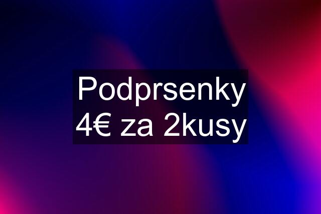 Podprsenky 4€ za 2kusy