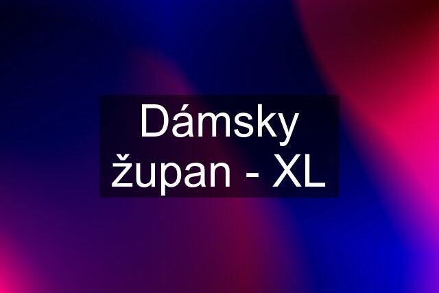 Dámsky župan - XL