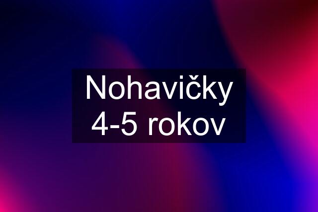 Nohavičky 4-5 rokov