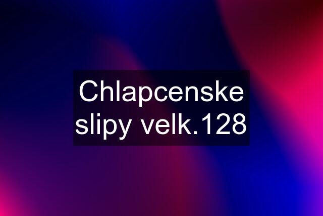 Chlapcenske slipy velk.128