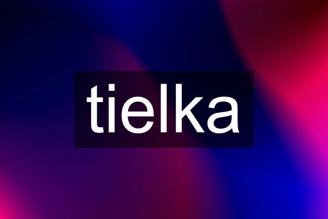 tielka