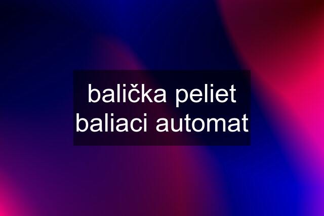 balička peliet baliaci automat