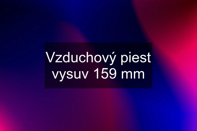 Vzduchový piest vysuv 159 mm