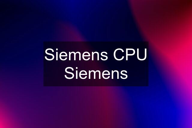 Siemens CPU Siemens