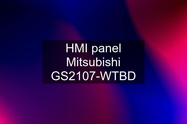 HMI panel Mitsubishi GS2107-WTBD