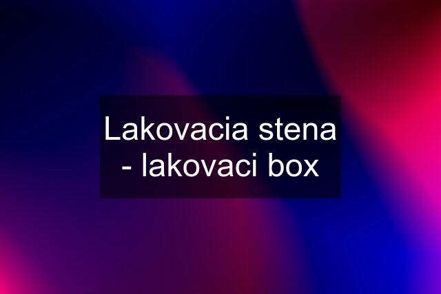 Lakovacia stena - lakovaci box
