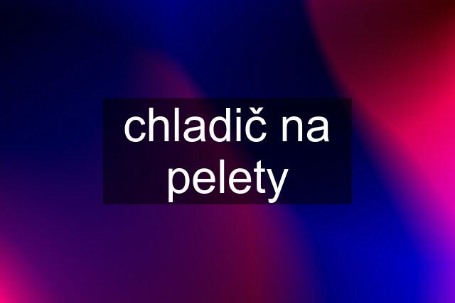 chladič na pelety