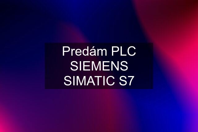 Predám PLC SIEMENS SIMATIC S7