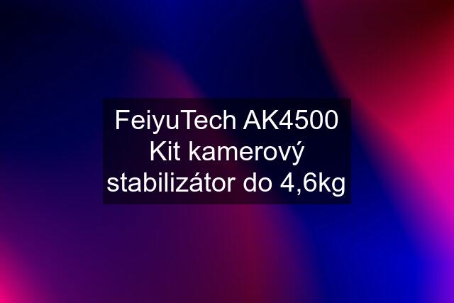 FeiyuTech AK4500 Kit kamerový stabilizátor do 4,6kg