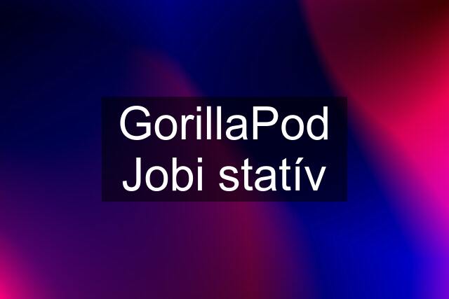 GorillaPod Jobi statív