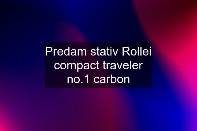 Predam stativ Rollei compact traveler no.1 carbon