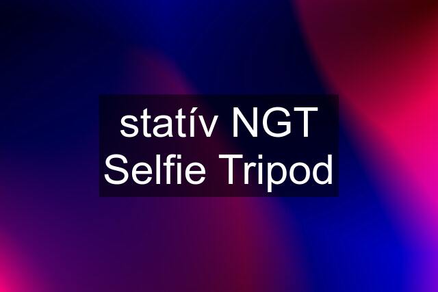 statív NGT Selfie Tripod