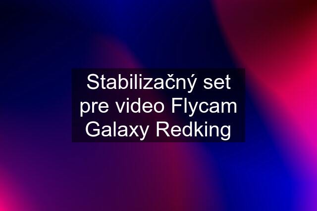 Stabilizačný set pre video Flycam Galaxy Redking